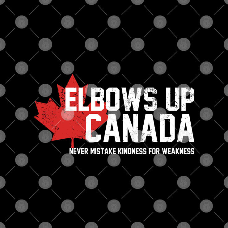 Elbows Up Canada Never Mistake Kindness For Weakness T Shirt