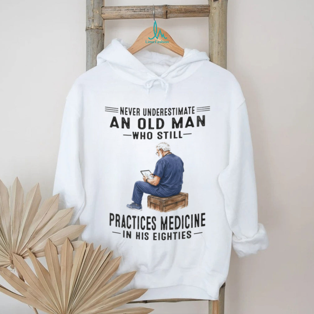Elderly Medical Doctor Medicine Professional Never Underestimate Shirt