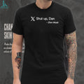 Elon Musk Quote “Shut Up, Dan” X Platform Funny Black T Shirt