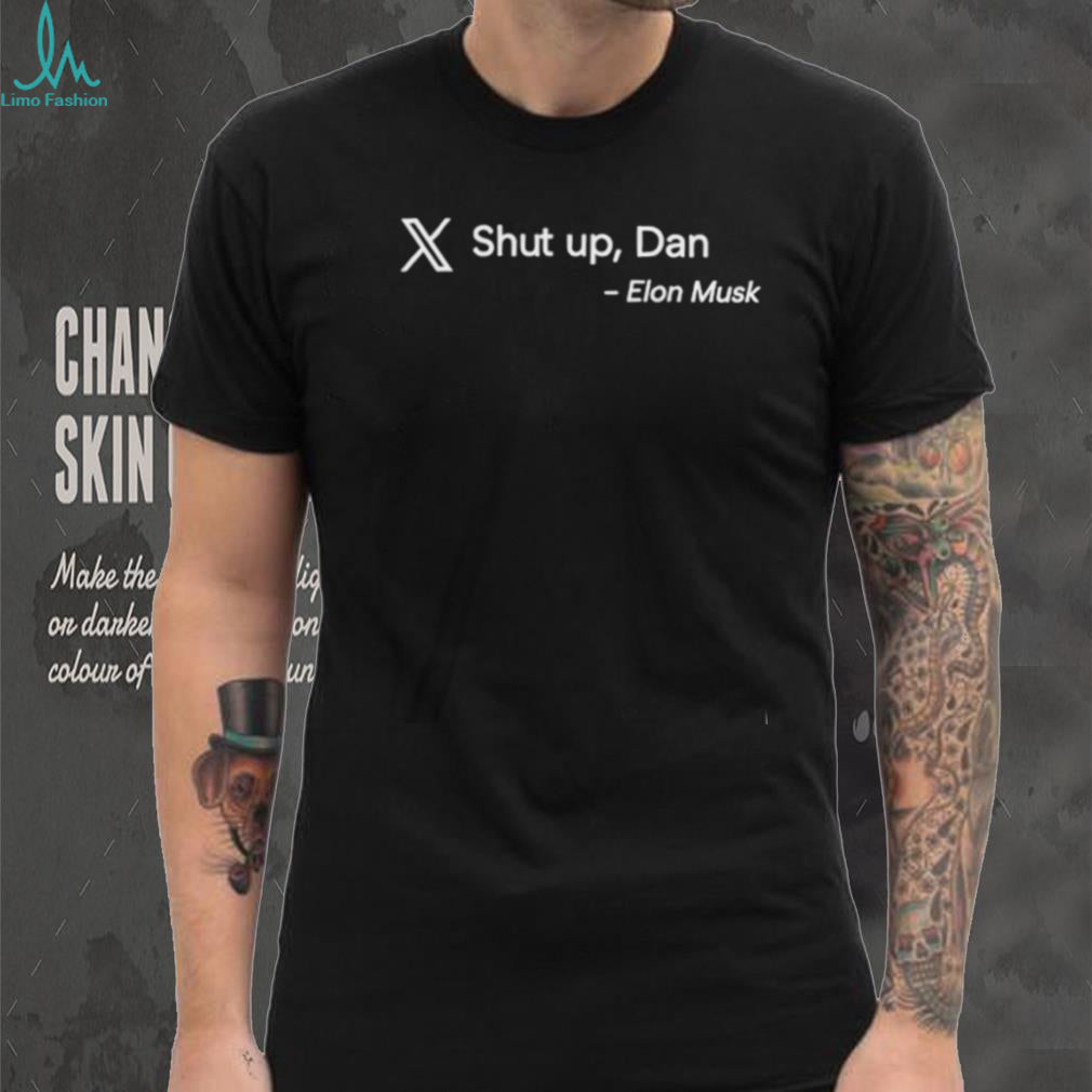 Elon Musk Quote “Shut Up, Dan” X Platform Funny Black T Shirt