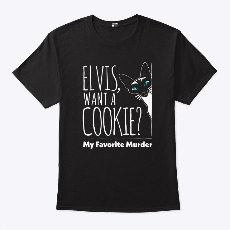 Elvis Want A Cookie My Favorite Murder T Shirt