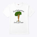 End Deforestation Grow Your Bush T Shirt