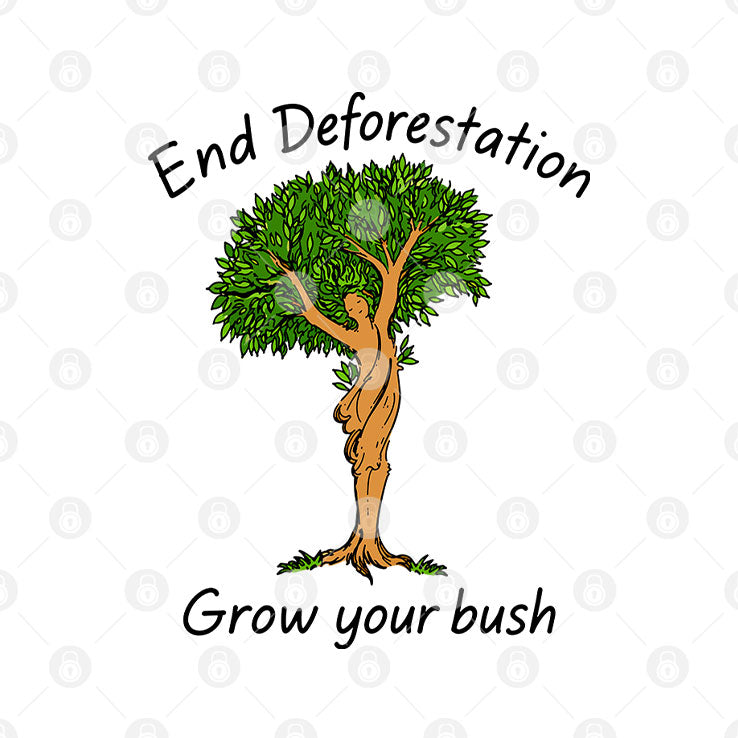 End Deforestation Grow Your Bush T Shirt