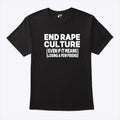 End Rape Culture Even If It Means Losing A Few Friends Shirt