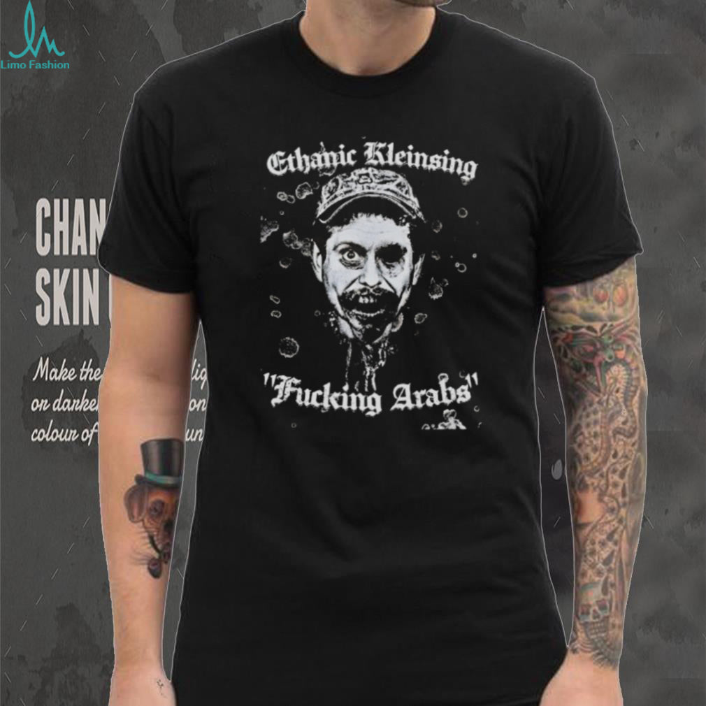 Ethanic Kleinsing Fucking Arabs Edgy Graphic T Shirt