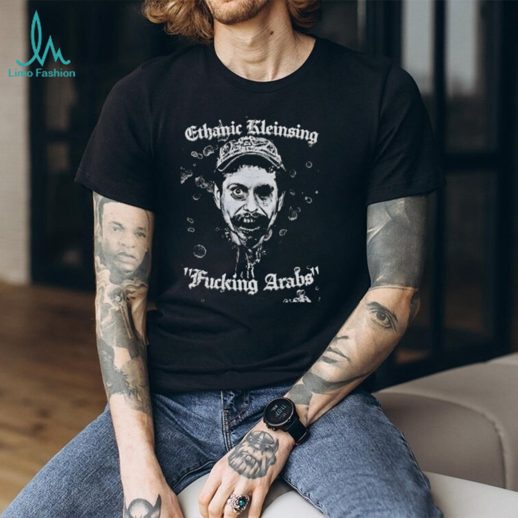 Ethanic Kleinsing Fucking Arabs Edgy Graphic T Shirt
