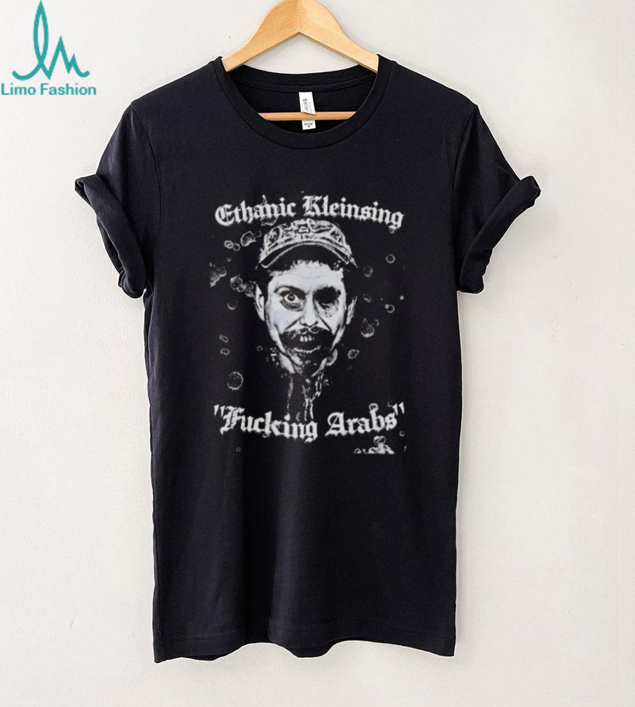 Ethanic Kleinsing Fucking Arabs Edgy Graphic T Shirt