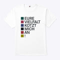 Eure Vielfalt Kotzt Mich An! T Shirt