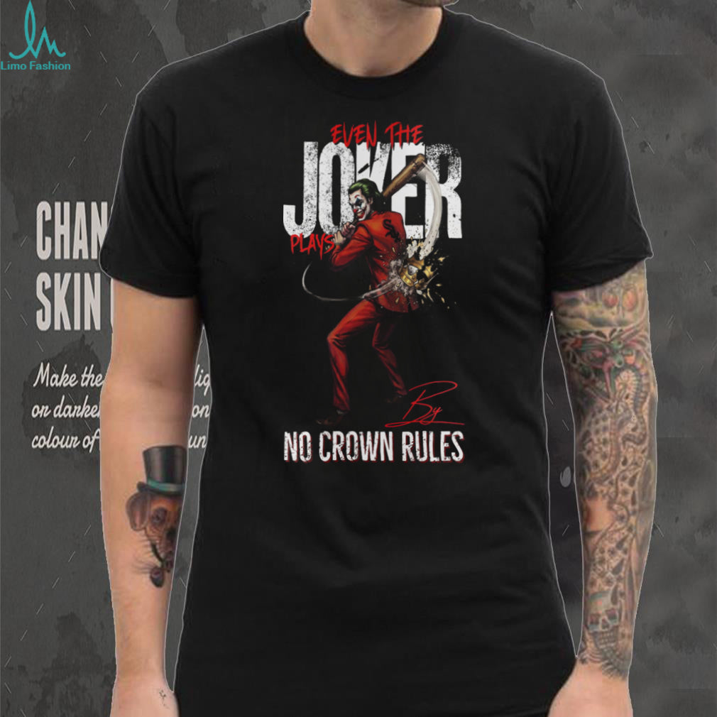 Even The Joker Plays By No Crown Rules Chicago White Sox Baseball Jersey T Shirt