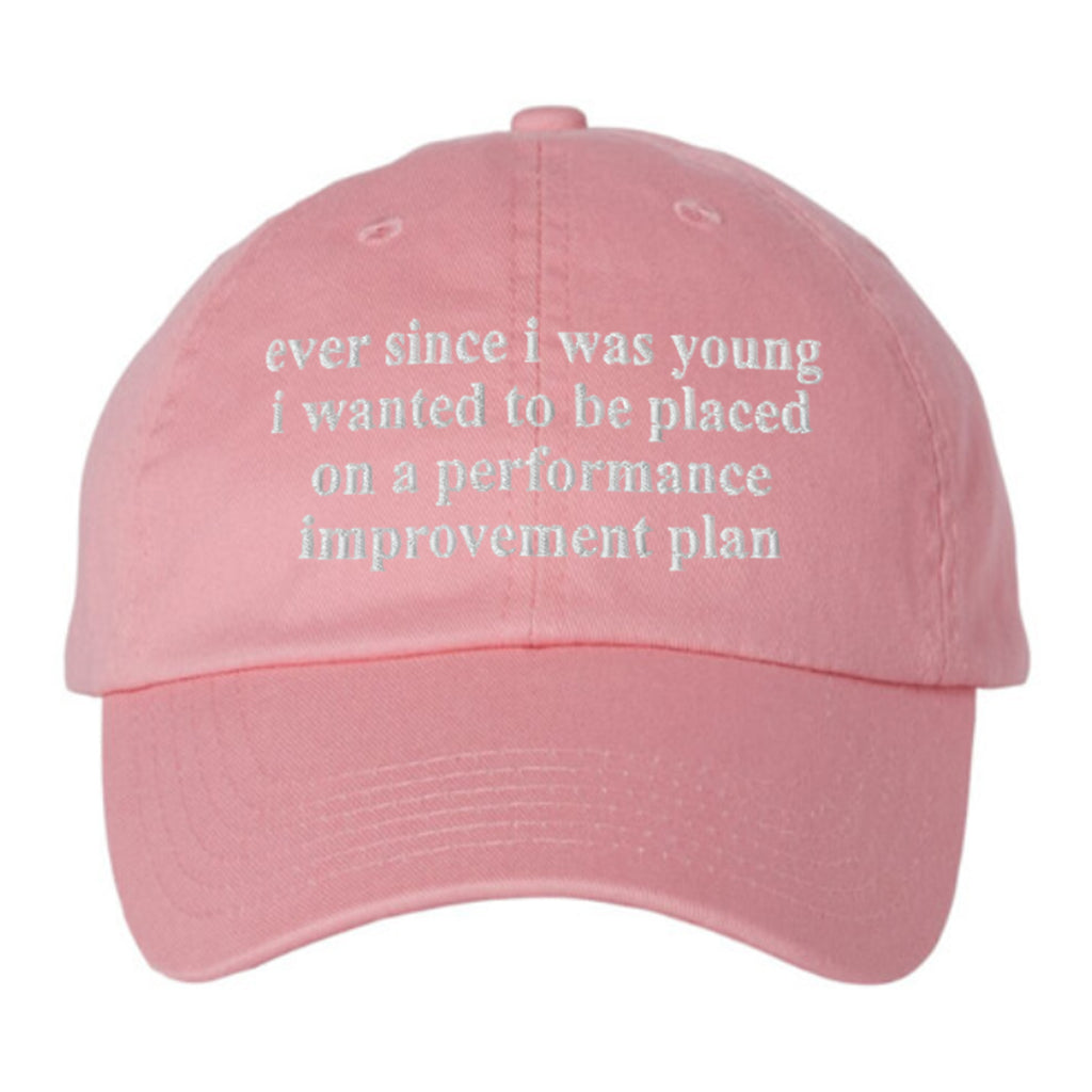 Ever Since I Was Young I Wanted To Be Placed On A Performance Improvement Plan Hat