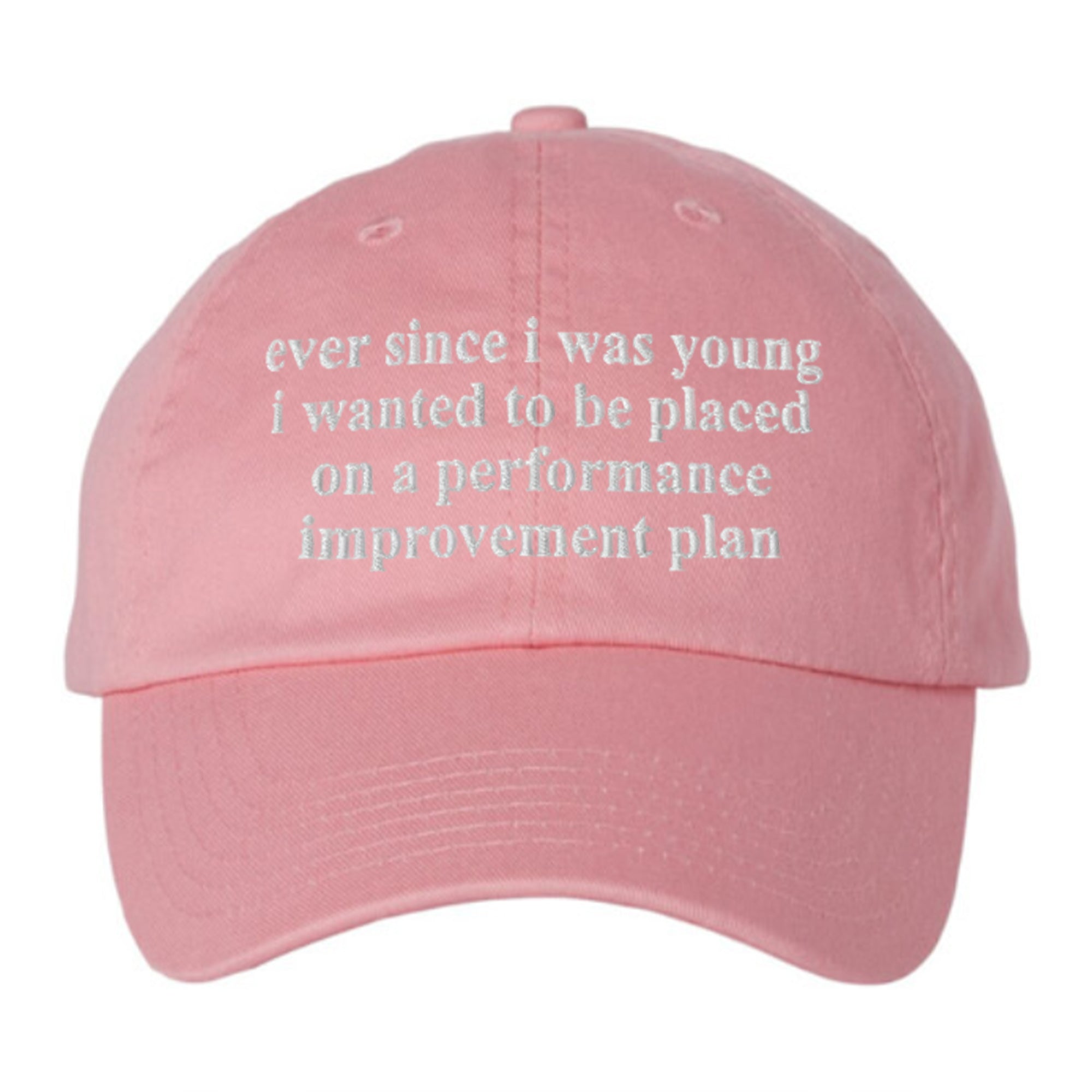 Ever Since I Was Young I Wanted To Be Placed On A Performance Improvement Plan Hat