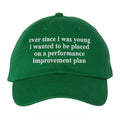 Ever Since I Was Young I Wanted To Be Placed On A Performance Improvement Plan Hat
