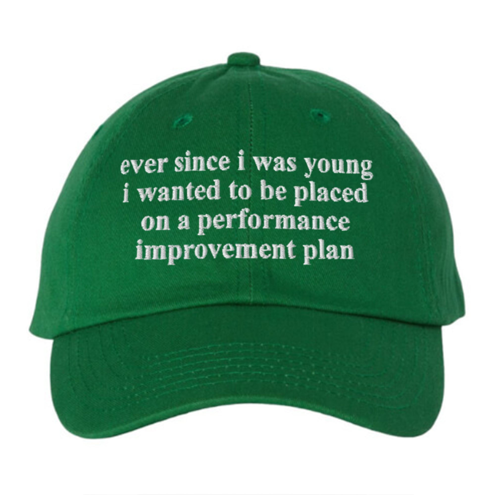 Ever Since I Was Young I Wanted To Be Placed On A Performance Improvement Plan Hat