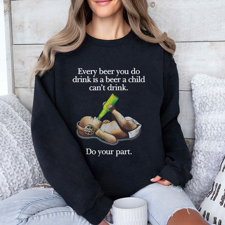 Every Beer You Do Drink Is A Beer A Child Can’t Drink T Shirt