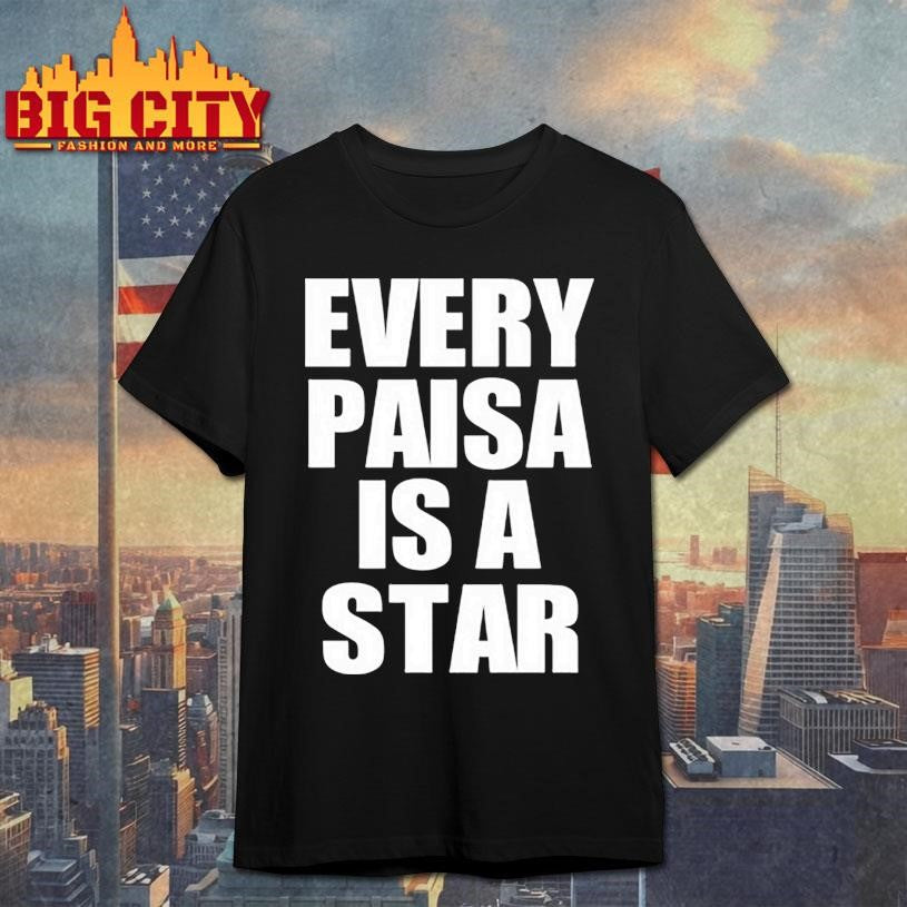 Every Paisa Is A Star Shirt