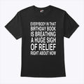 Everybody In That Birthday Book Is Breathing A Huge Sigh Of Relief Right About Now Shirt