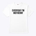 Everyday I’m Motherin T Shirt