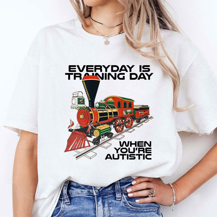 Everyday Is Training Day When You’re Autistic T Shirt