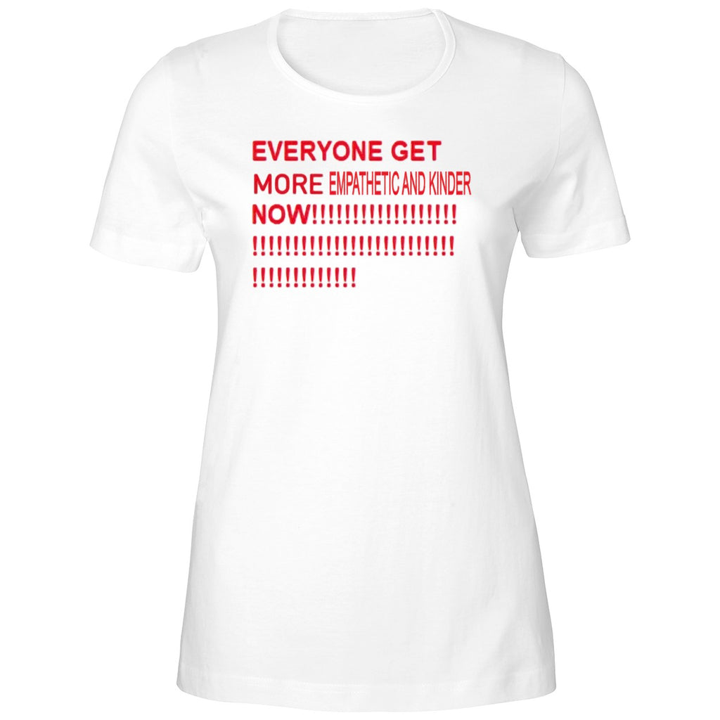 Everyone Get More Empathetic And Kinder Now Shirt