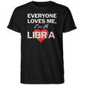 Everyone Loves Me I’m A Libra Shirt