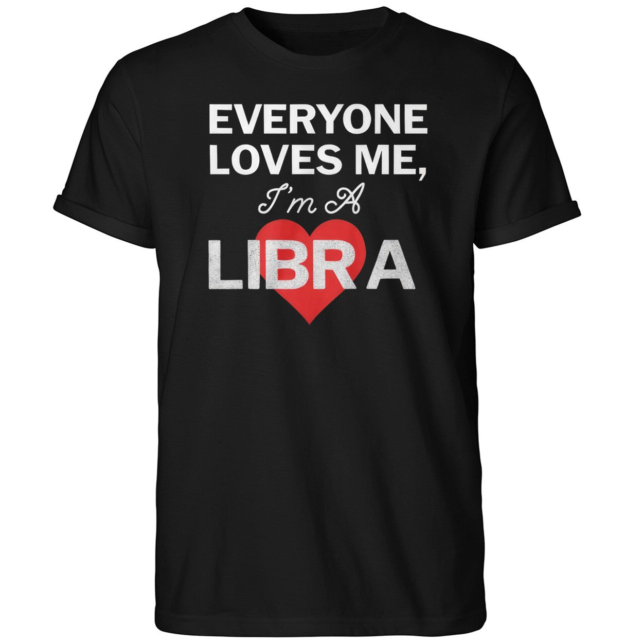 Everyone Loves Me I’m A Libra Shirt