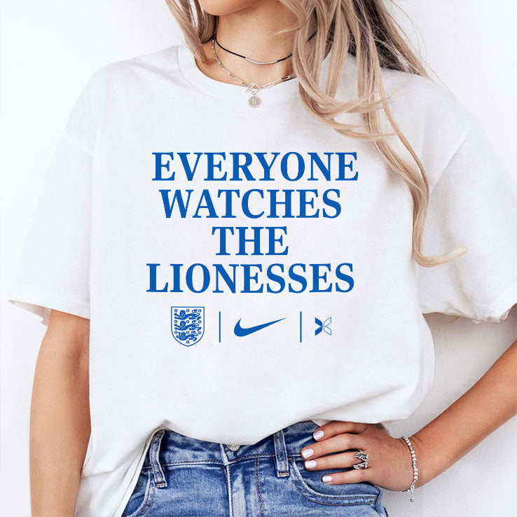 Everyone Watches The Lionesses T Shirt