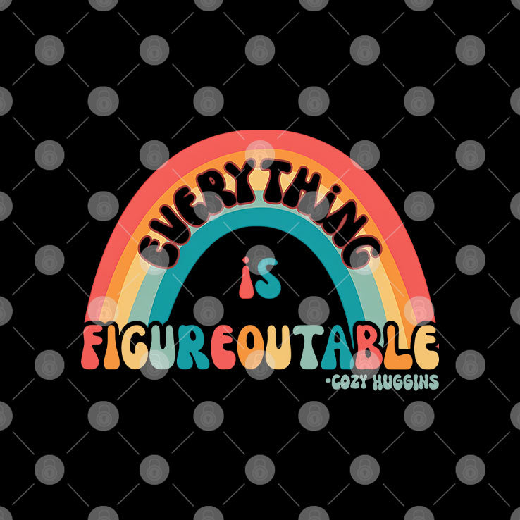 Everything Is Figureoutable T Shirt
