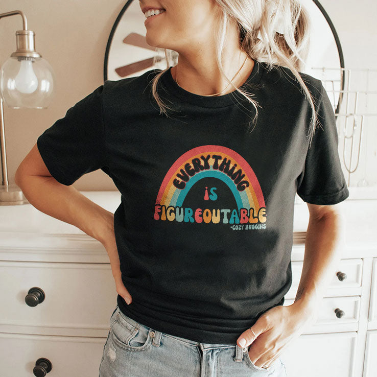 Everything Is Figureoutable T Shirt