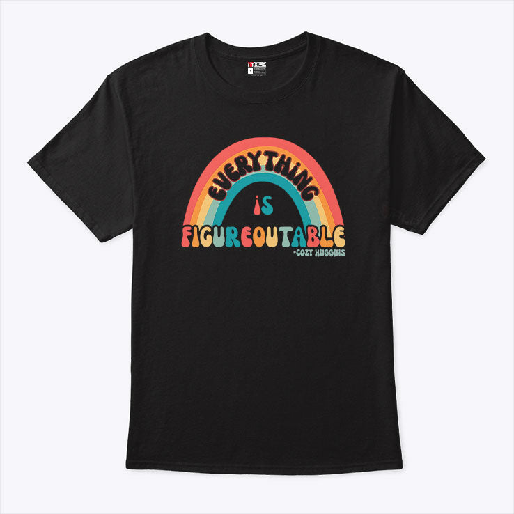 Everything Is Figureoutable T Shirt