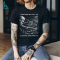 Everything Will Kill You So Choose Something Fun Skeleton Driving T Shirt