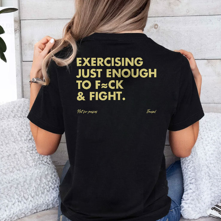 Exercising Just Enough To Fuck And Fight T Shirt