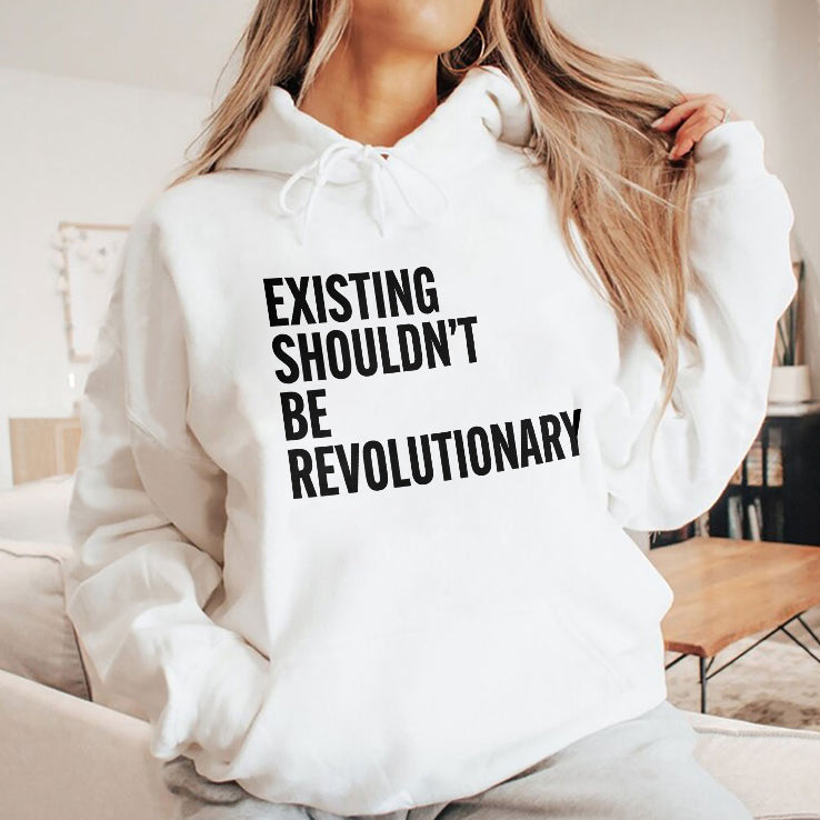 Existing Shouldn’t Be Revolutionary T Shirt
