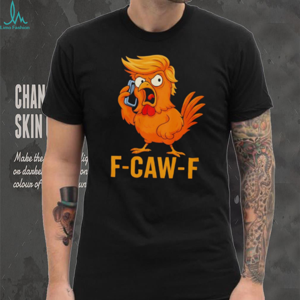 F CAW F Funny Angry Chicken Rooster Hairdo Parody T Shirt