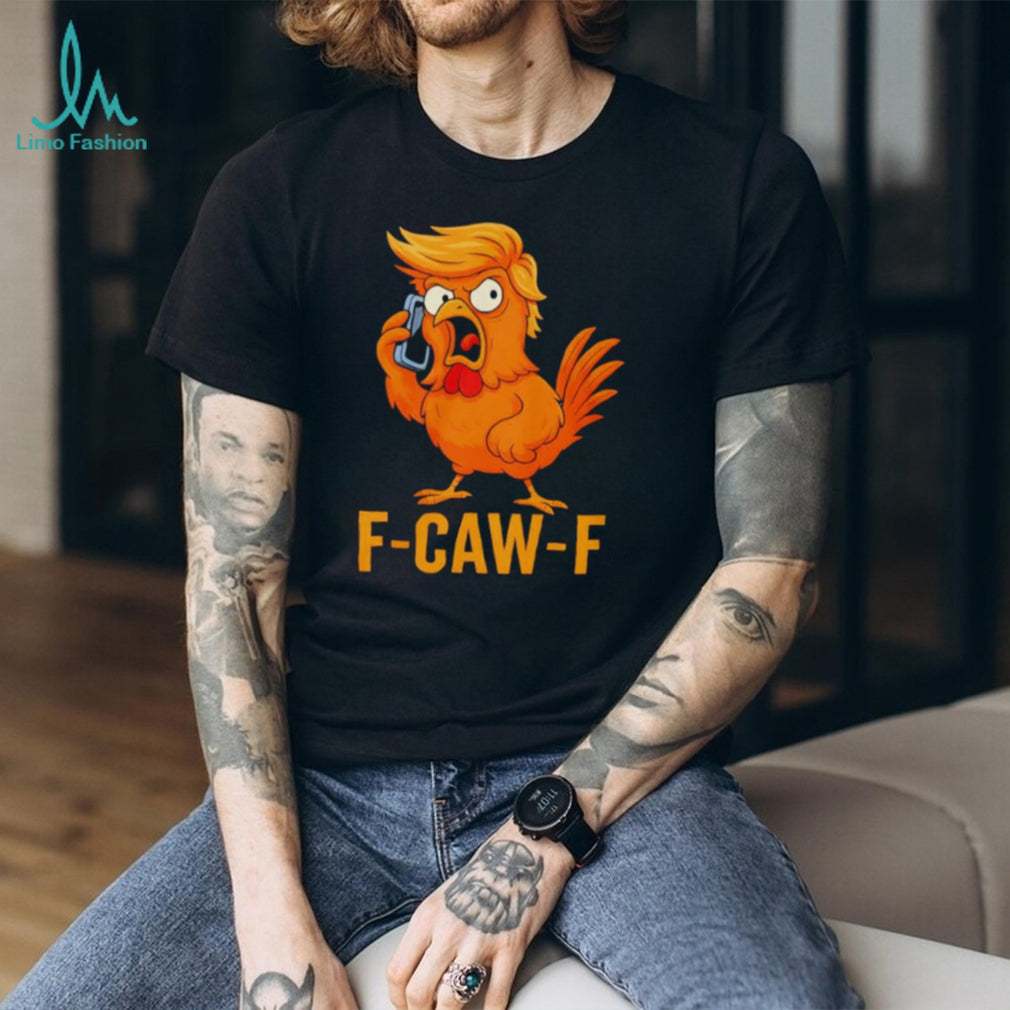 F CAW F Funny Angry Chicken Rooster Hairdo Parody T Shirt