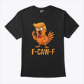 F-Caw-F Donald Trump T Shirt