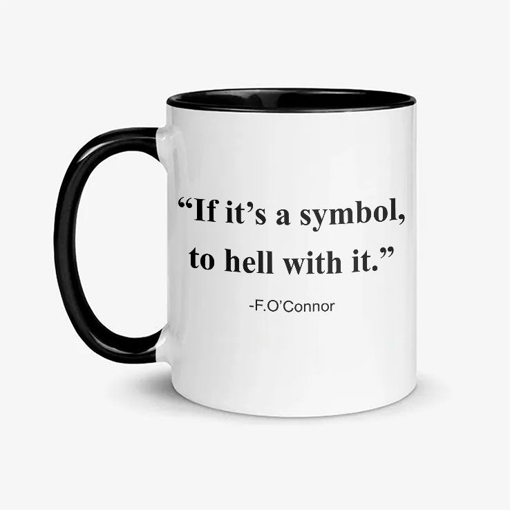 F. O’Connor If It Is A Symbol To Hell With It Mug