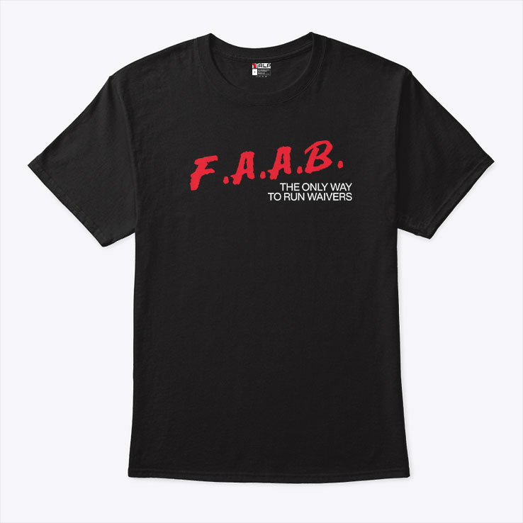 FAAB The Only Way To Run Waivers T Shirt