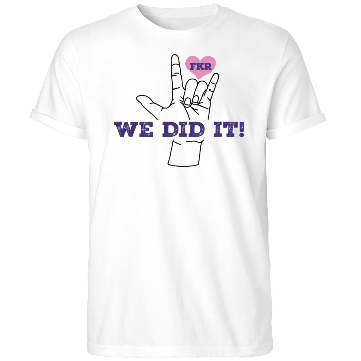 FKR We Did It! Shirt