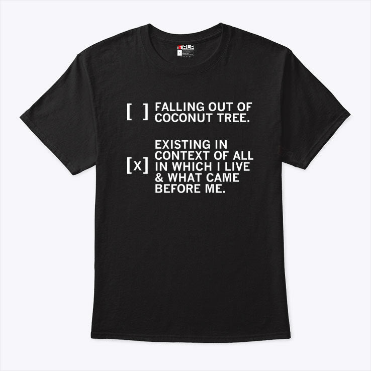 Falling Out Of A Coconut Tree Existing In Context Of All In Which I Live Shirt