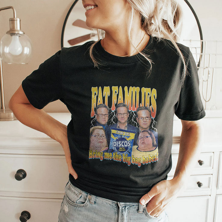 Fat Families Bring Me The Big Bag Babes Comedy Meme T Shirt
