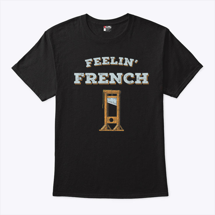 Feeling French Guillotine T Shirt