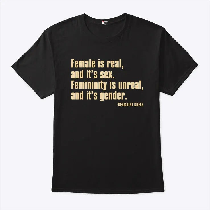 Female Is Real And It’s Sex Femininity Is Unreal And It’s Gender Shirt