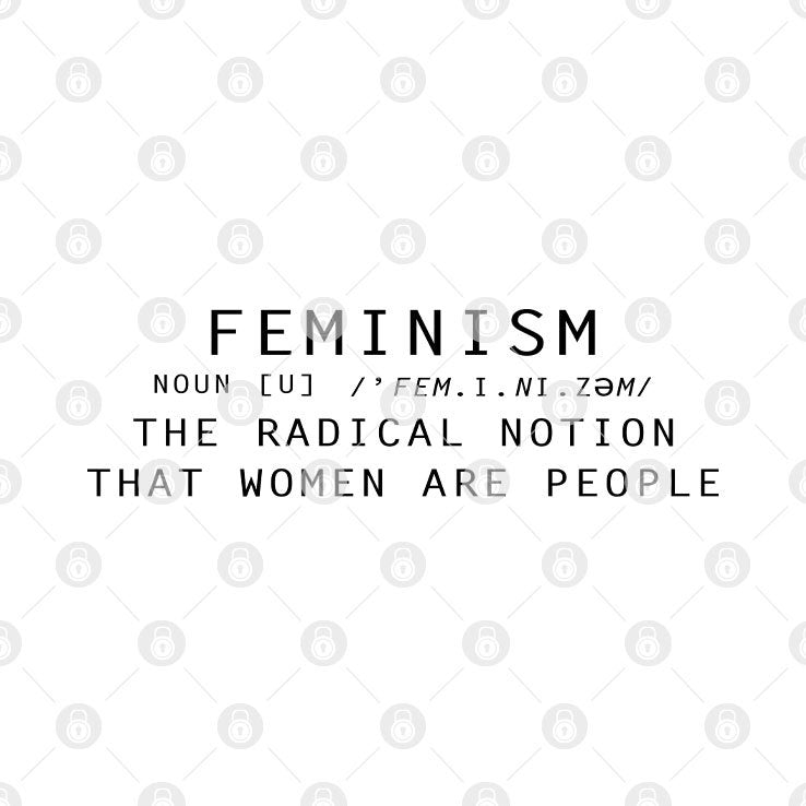 Feminism Is The Radical Notion That Women Are People T Shirt