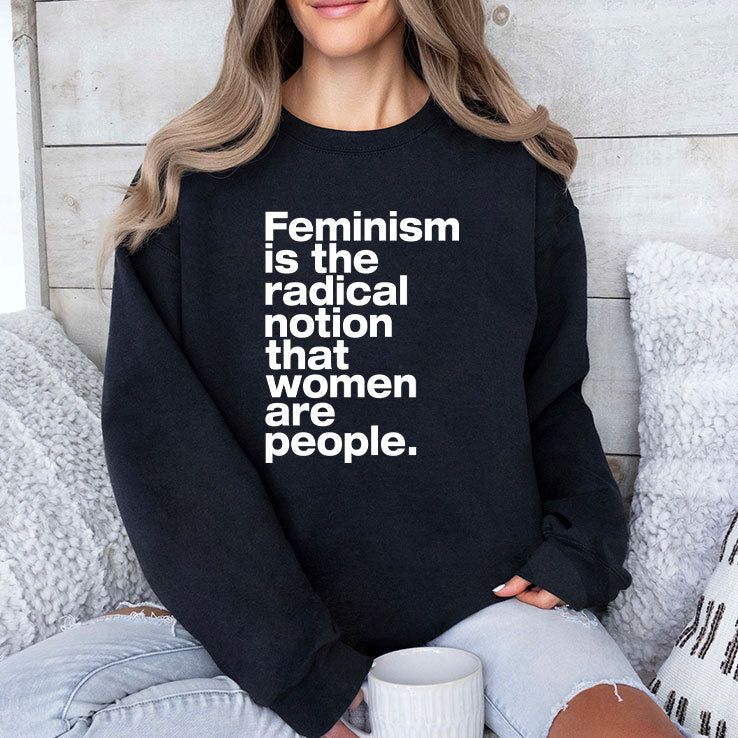 Feminism Is The Radical Notion That Women Are People Shirt