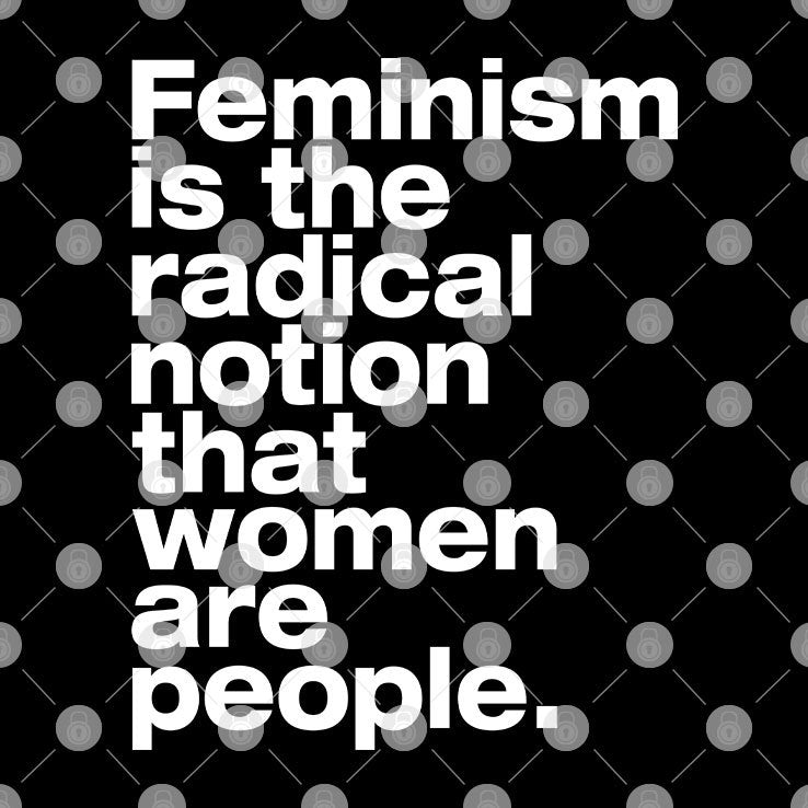 Feminism Is The Radical Notion That Women Are People Shirt