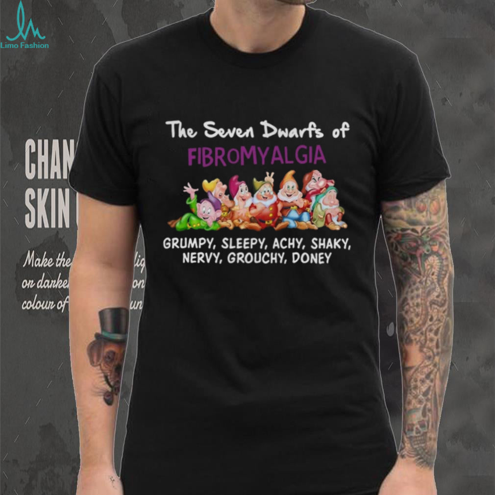 Fibromyalgia Awareness The Seven Dwarfs Funny Medical Quote Shirt