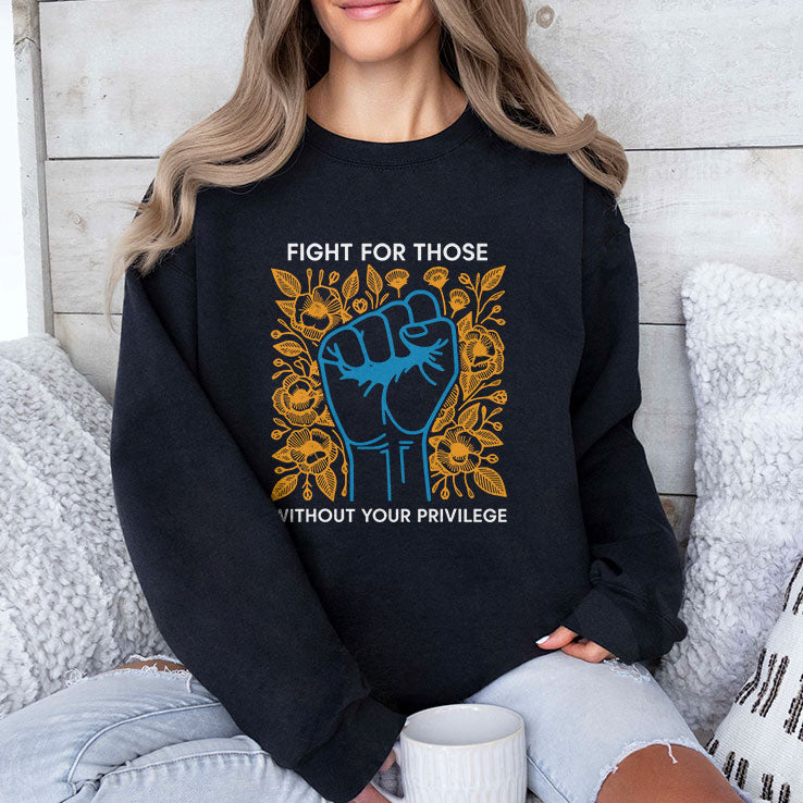 Fight For Those Without Your Privilege T Shirt
