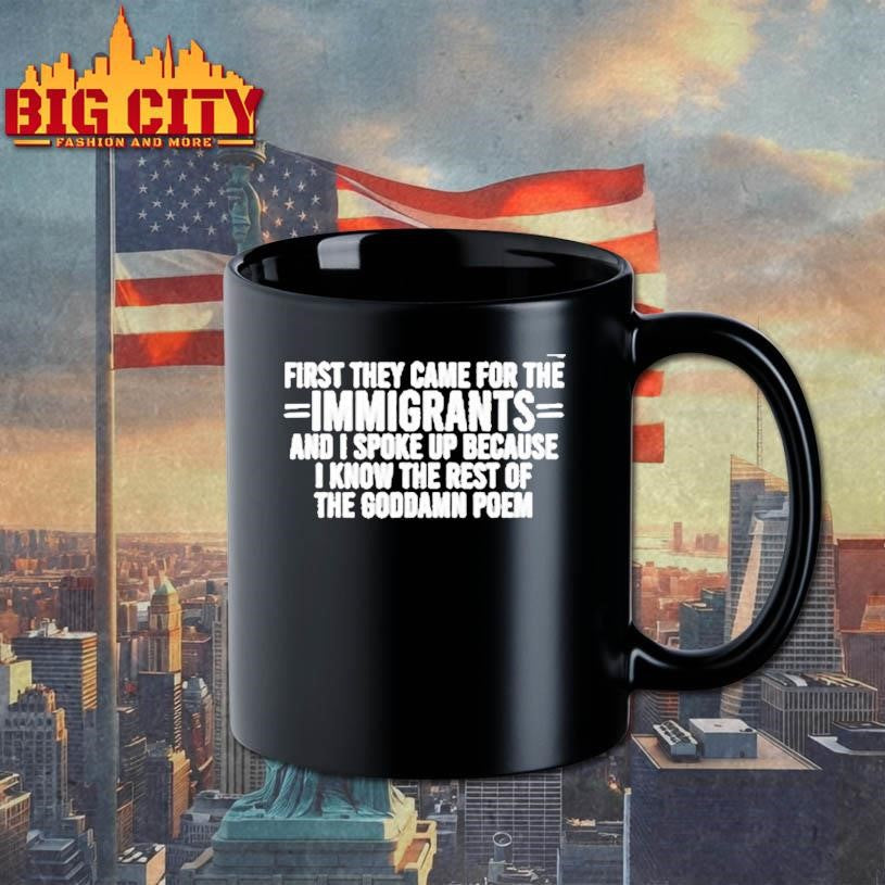 First They Came For The Immigrants And I Spoke Up Because Shirt