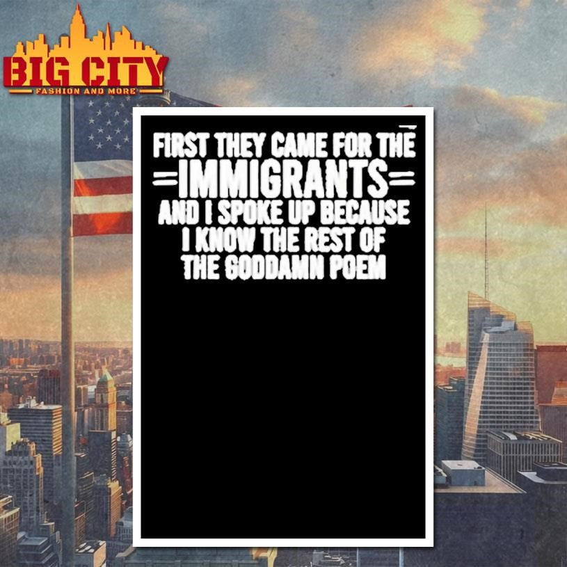 First They Came For The Immigrants And I Spoke Up Because Shirt