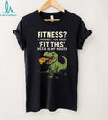 Fitness I Thought You Said Fit This Pizza In My Mouth T Rex T shirt